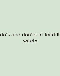 Do's And Don'ts Of Forklift Safety