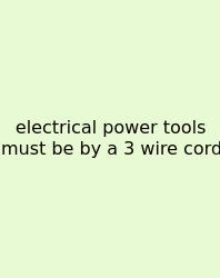 Electrical Power Tools Must Be By A 3 Wire Cord