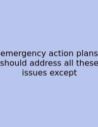 Emergency Action Plans Should Address All These Issues Except