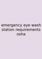 Emergency Eye Wash Station Requirements Osha