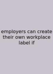 Employers Can Create Their Own Workplace Label If