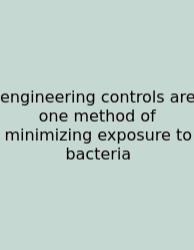 Engineering Controls Are One Method Of Minimizing Exposure To Bacteria