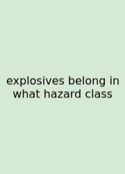 Explosives Belong In What Hazard Class
