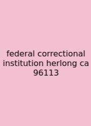 Federal Correctional Institution Herlong Ca 96113