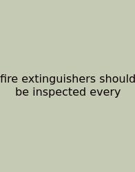 Fire Extinguishers Should Be Inspected Every