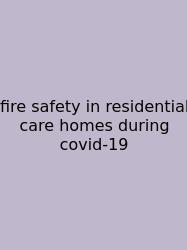 Fire Safety In Residential Care Homes During Covid-19