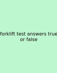 Forklift Test Answers True Or False