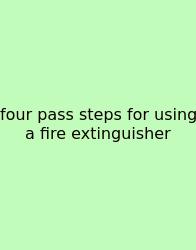 Four Pass Steps For Using A Fire Extinguisher
