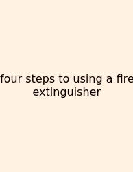 Four Steps To Using A Fire Extinguisher