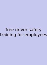 Free Driver Safety Training For Employees