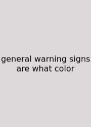 General Warning Signs Are What Color