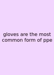 Gloves Are The Most Common Form Of Ppe