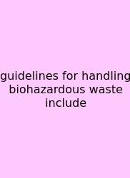 Guidelines For Handling Biohazardous Waste Include