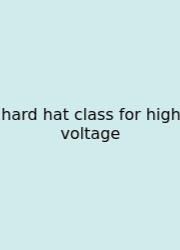 Hard Hat Class For High Voltage
