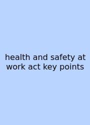 Health And Safety At Work Act Key Points