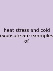 Heat Stress And Cold Exposure Are Examples Of
