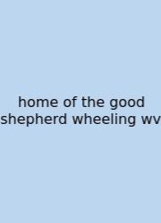 Home Of The Good Shepherd Wheeling Wv