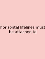 Horizontal Lifelines Must Be Attached To