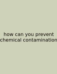 How Can You Prevent Chemical Contamination