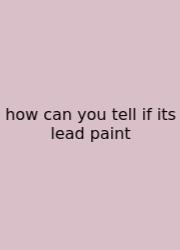 How Can You Tell If Its Lead Paint