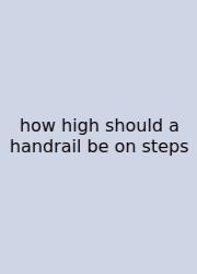 How High Should A Handrail Be On Steps