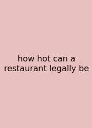 How Hot Can A Restaurant Legally Be