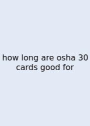 How Long Are Osha 30 Cards Good For
