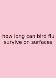 How Long Can Bird Flu Survive On Surfaces