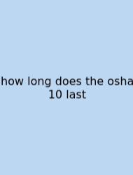 How Long Does The Osha 10 Last