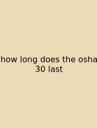 How Long Does The Osha 30 Last