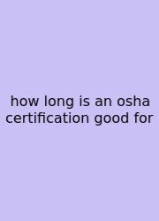 How Long Is An Osha Certification Good For