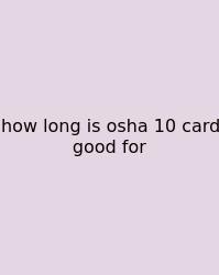 How Long Is Osha 10 Card Good For
