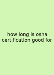 How Long Is Osha Certification Good For