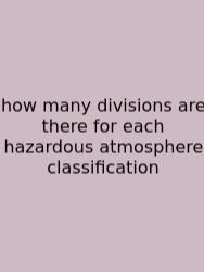 How Many Divisions Are There For Each Hazardous Atmosphere Classification