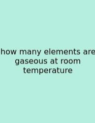 How Many Elements Are Gaseous At Room Temperature