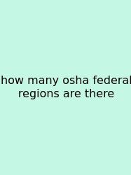 How Many Osha Federal Regions Are There