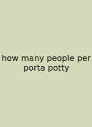 How Many People Per Porta Potty