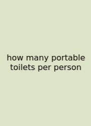 How Many Portable Toilets Per Person