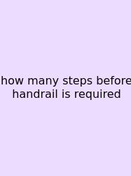 How Many Steps Before Handrail Is Required