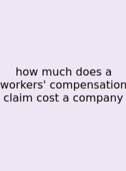 How Much Does A Workers' Compensation Claim Cost A Company