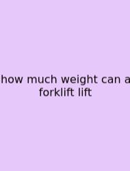 How Much Weight Can A Forklift Lift
