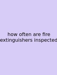 How Often Are Fire Extinguishers Inspected