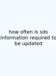 How Often Is Sds Information Required To Be Updated
