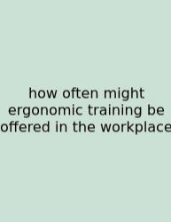 How Often Might Ergonomic Training Be Offered In The Workplace