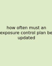 How Often Must An Exposure Control Plan Be Updated