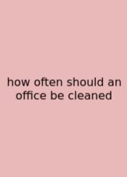 How Often Should An Office Be Cleaned