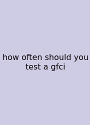 How Often Should You Test A Gfci