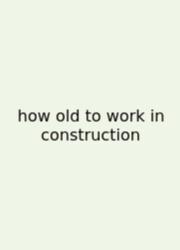 How Old To Work In Construction