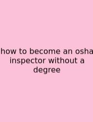 How To Become An Osha Inspector Without A Degree