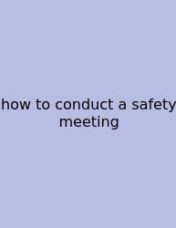 How To Conduct A Safety Meeting